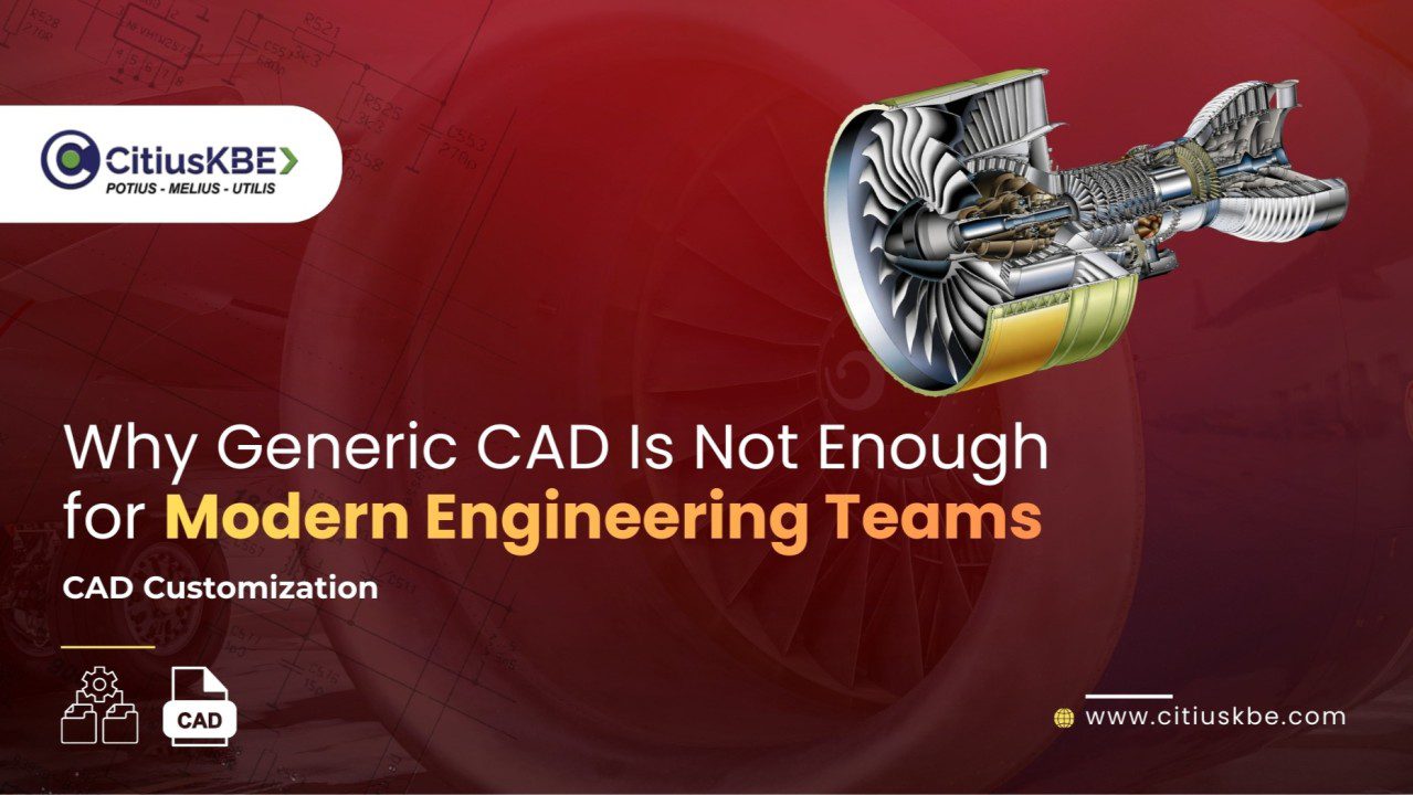 Learn why CAD customization is essential for modern engineering teams to reduce rework improve productivity and automate workflows with CitiusKBE.